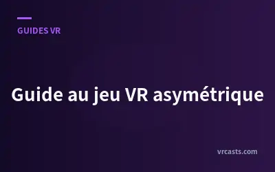 Guide au jeu VR asymétrique