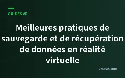 Meilleures pratiques de sauvegarde et de récupération de données en réalité virtuelle