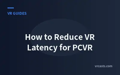 How to Reduce VR Latency for PCVR