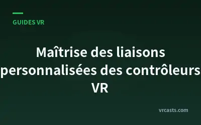 Maîtrise des liaisons personnalisées des contrôleurs VR