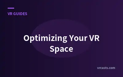Optimizing Your VR Space