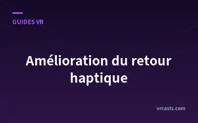 Amélioration du retour haptique