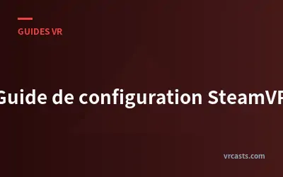 Guide de configuration SteamVR