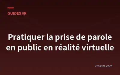 Pratiquer la prise de parole en public en réalité virtuelle