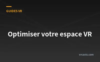 Optimiser votre espace VR