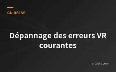Dépannage des erreurs VR courantes