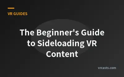The Beginner's Guide to Sideloading VR Content