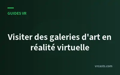 Visiter des galeries d'art en réalité virtuelle