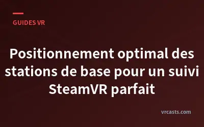 Positionnement optimal des stations de base pour un suivi SteamVR parfait