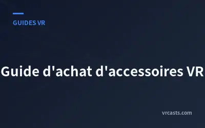 Guide d'achat d'accessoires VR