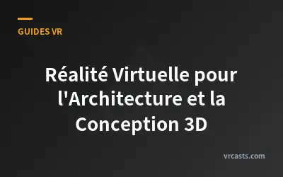 Réalité Virtuelle pour l'Architecture et la Conception 3D