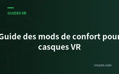 Guide des mods de confort pour casques VR
