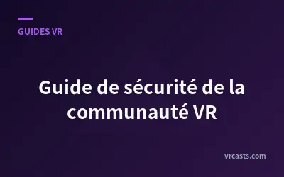 Guide de sécurité de la communauté VR