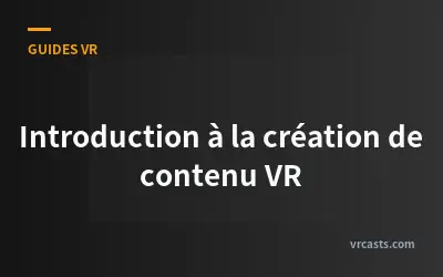 Introduction à la création de contenu VR