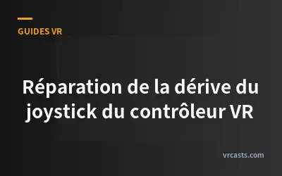 Réparation de la dérive du joystick du contrôleur VR