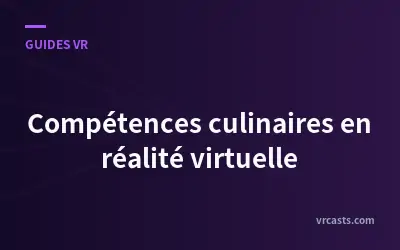 Compétences culinaires en réalité virtuelle