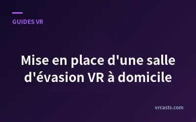 Mise en place d'une salle d'évasion VR à domicile