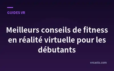 Meilleurs conseils de fitness en réalité virtuelle pour les débutants