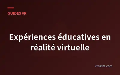 Expériences éducatives en réalité virtuelle