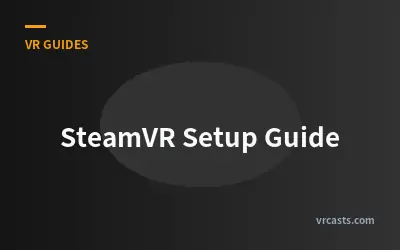 SteamVR Setup Guide