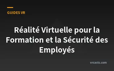 Réalité Virtuelle pour la Formation et la Sécurité des Employés