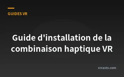Guide d'installation de la combinaison haptique VR