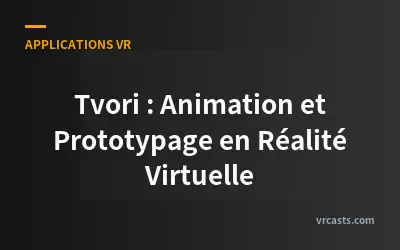 Tvori : Animation et Prototypage en Réalité Virtuelle