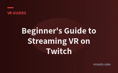Beginner's Guide to Streaming VR on Twitch