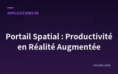 Portail Spatial : Productivité en Réalité Augmentée