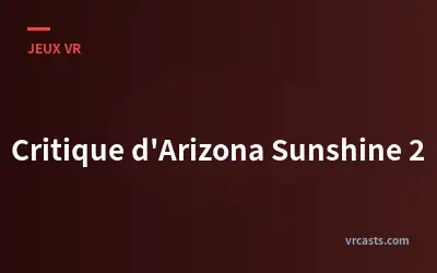 Critique d'Arizona Sunshine 2
