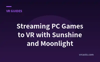 Streaming PC Games to VR with Sunshine and Moonlight