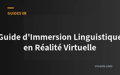 Guide d'Immersion Linguistique en Réalité Virtuelle
