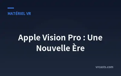 Apple Vision Pro : Une Nouvelle Ère