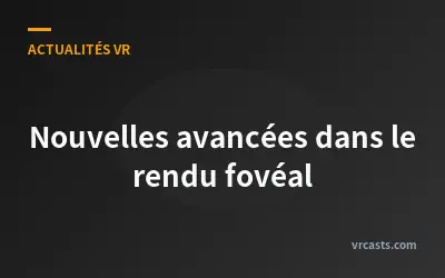 Nouvelles avancées dans le rendu fovéal
