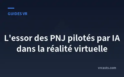 L'essor des PNJ pilotés par IA dans la réalité virtuelle