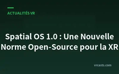 Spatial OS 1.0 : Une Nouvelle Norme Open-Source pour la XR