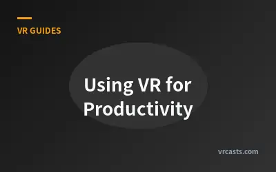 Using VR for Productivity