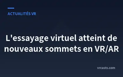 L'essayage virtuel atteint de nouveaux sommets en VR/AR