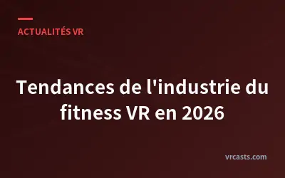 Tendances de l'industrie du fitness VR en 2026