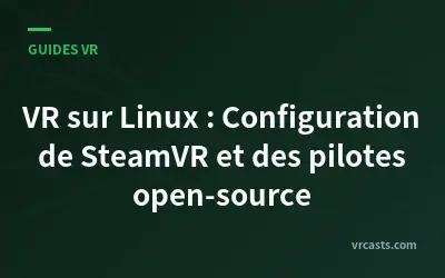 VR sur Linux : Configuration de SteamVR et des pilotes open-source