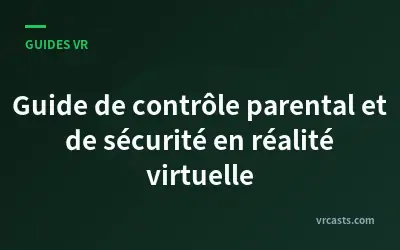 Guide de contrôle parental et de sécurité en réalité virtuelle