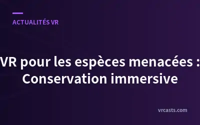VR pour les espèces menacées : Conservation immersive