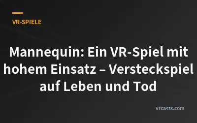 Mannequin: Ein VR-Spiel mit hohem Einsatz – Versteckspiel auf Leben und Tod