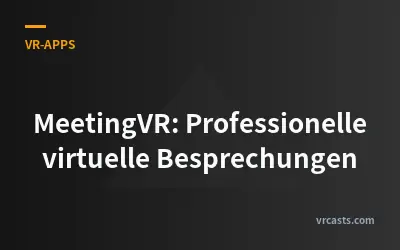 MeetingVR: Professionelle virtuelle Besprechungen