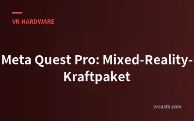 Meta Quest Pro: Mixed-Reality-Kraftpaket