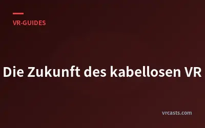 Die Zukunft des kabellosen VR