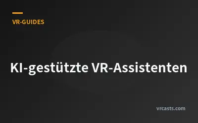 KI-gestützte VR-Assistenten