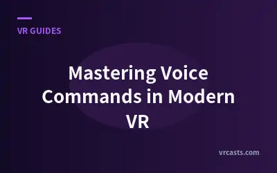 Mastering Voice Commands in Modern VR