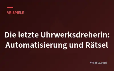 Die letzte Uhrwerksdreherin: Automatisierung und Rätsel