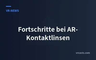 Fortschritte bei AR-Kontaktlinsen